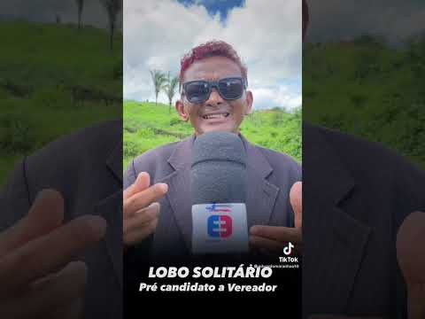 SÃO JOÃO DO CARU-MA Lobo Solitário pre candidato a vereador