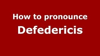 How to pronounce Defedericis
