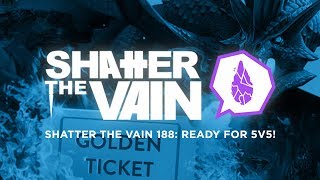 Shatter The Vain 188: Ready For 5v5!