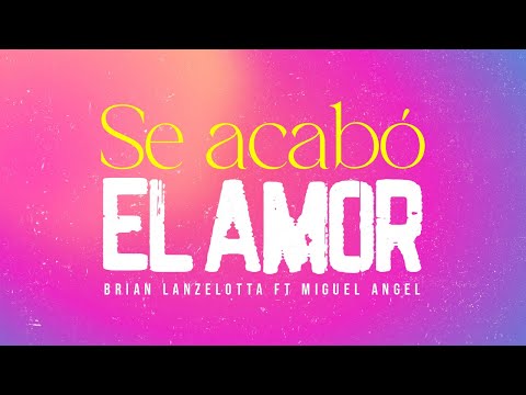 Brian Lanzelotta ft Miguel Angel - Se me acabo el amor │ Letra
