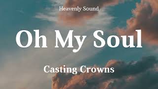 Casting Crowns - Oh My Soul (Lyrics) | Oh, my soul
