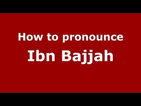 How to pronounce Ibn Bajjah (Arabic/Morocco) - PronounceNames.com