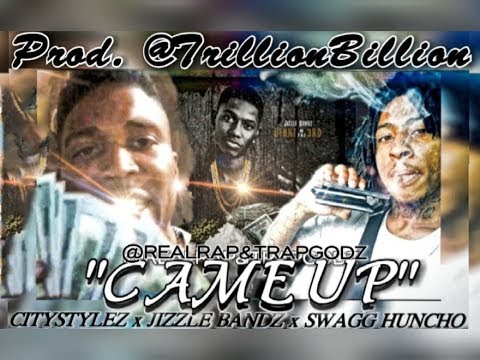 Came Up - City Stylez x Swagg Huncho 3 Problems x Jizzle Bucks (Prod. @TrillionBillionDollarBeats)