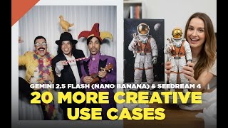 Google Gemini 2.5 Flash (Nano Banana) And Seedream 4 - 20 More Creative Use Cases