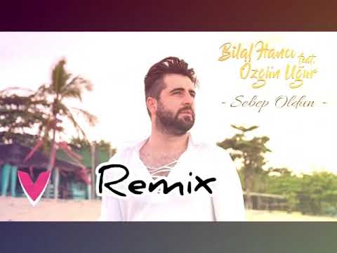 Bilal Hancı Ft Özgün Uğur - Sebep Oldun (Remix)