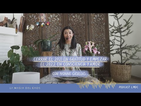 Cerrar el 2021 en gratitud y empezar el 2022 en consciencia y amor | T2. #Bonus La Magia del Caos