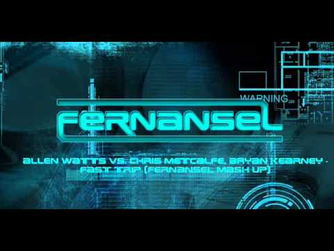 Allen Watts vs. Chris Metcalfe, Bryan Kearney - Fast Trip (Fernansel Mash Up)