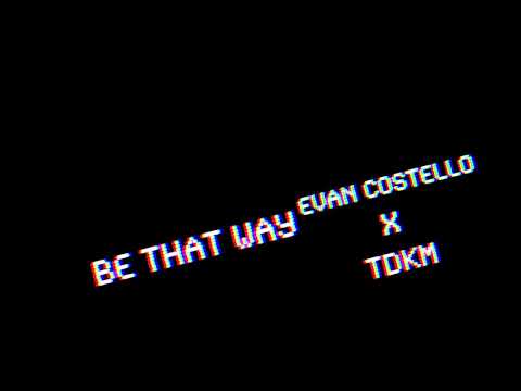 Evan Costello x TDKM - Be That Way (Prod.Blem9)