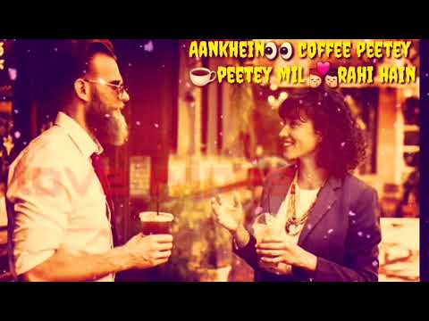 Aankhe coffee peete peete lyrics whatsapp status video