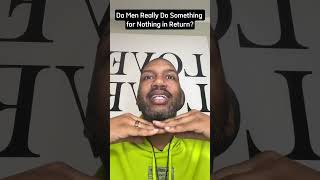 Do Men Really Do Something for Nothing in Return?