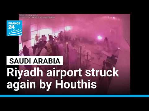 Saudi Arabia: Riyadh airport struck again by Yemen's Houthis