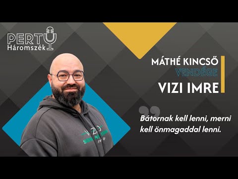 Bátornak kell lenni, merni kell önmagaddal lenni - Vizi Imre / PERTU 112. rész