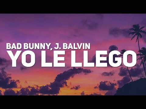 Bad Bunny, J. Balvin - Yo Le Llego (Letra)