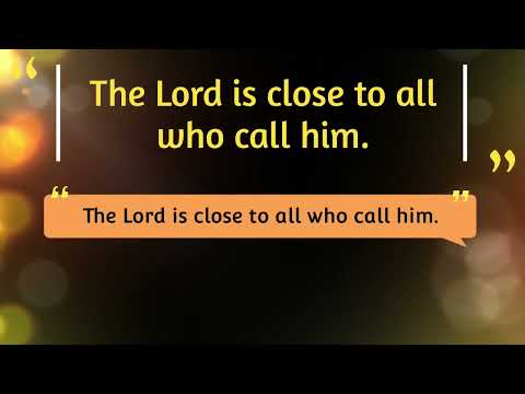 The Lord is close to all who call him - Psalm 144