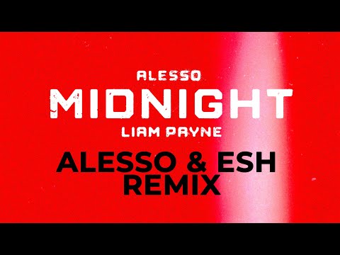 Alesso - Midnight feat. Liam Payne (Alesso & Esh Remix)