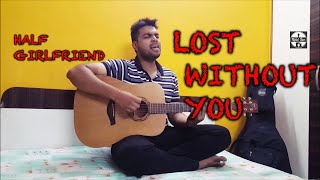 Lost Without You | Half girlfriend | Rahul Iyer Cover