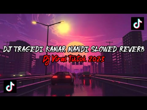 DJ TRAGEDI KAMAR MANDI (SLOWED REVERB VERSION) SOUND VIRAL TIKTOK 2023