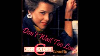 C C Catch - Don&#39;t Wait Too Long Extended Mix