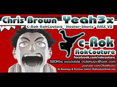 Yeah3x - Chris Brown - C-Rok RokCouture Hooter-Shorts RMX V02