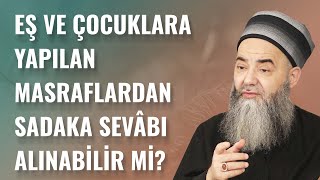 Eşe ve Çocuklara Yapılan Masraflardan Sadaka Sevâbı Alınabilir mi?