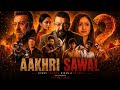 Aakhri Sawal Full Movie 2026 Sanjay Dutt Sameera Reddy Amit Sadh Namashi Facts Details