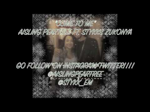 Aisling Peartree ft. Stykks Zukonya "Come To Me"
