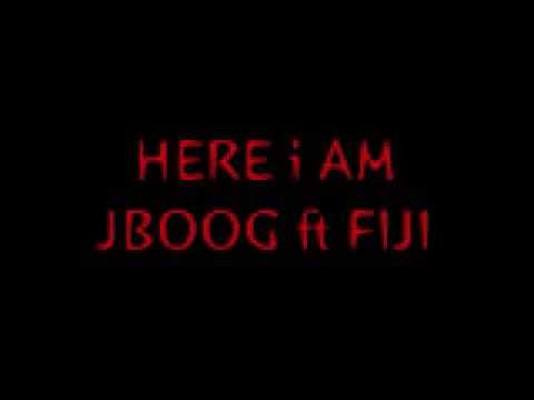 JBOOG &__FIJI__HERE I AM
