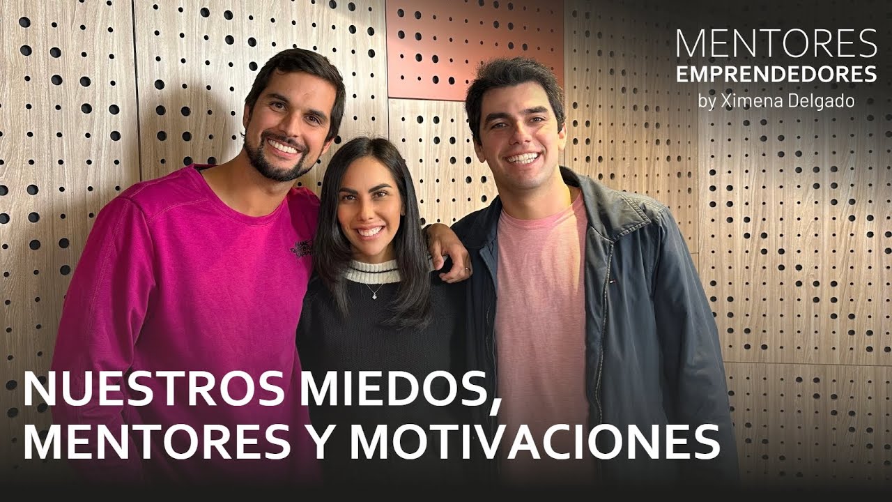 Nuestros miedos, mentores y motivaciones - Mentores Emprendedores #23