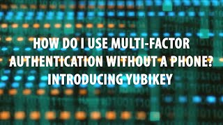 Q&A - How Do I Use Multifactor Authentication Without a Phone Introducing Yubikey