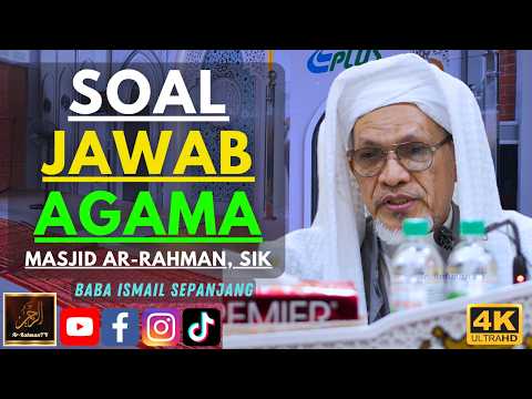 Baba Ismail Sepanjang - SOAL JAWAB AGAMA - Masjid Ar Rahman, Sik
