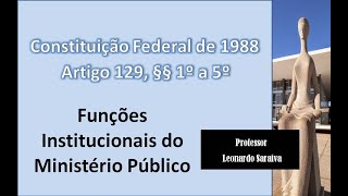CF/88 - Artigo 129, §§ 1º ao 5º - Funções Institucionais do Ministério Público