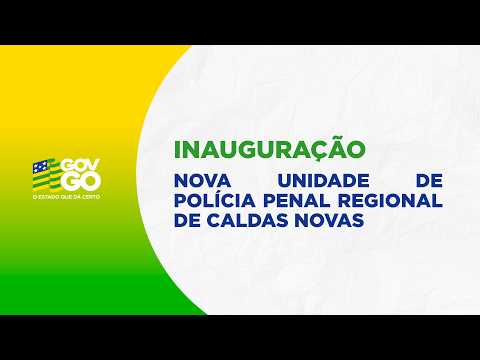 INAUGURAÇÃO: NOVA UNIDADE DE POLÍCIA PENAL REGIONAL DE CALDAS NOVAS