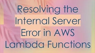 Download the video "Resolving the Internal Server Error in AWS Lambda Functions"