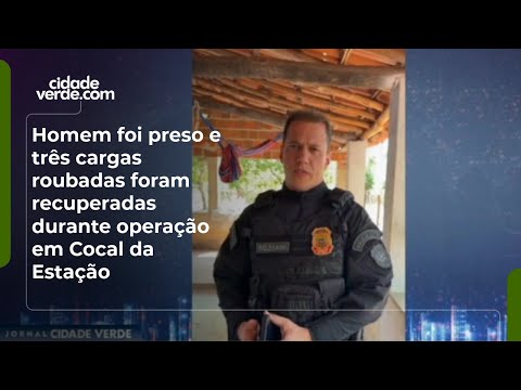 Homem foi preso e três cargas roubadas foram recuperadas durante operação em Cocal da Estação