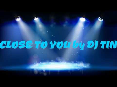 CLOSE TO YOU ( Remixxx ) by  DJ TIN Feat WHIGFIELD