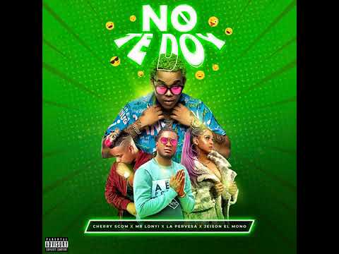 NO TE DOY -CHERRY SCOM ❌ LA PERVERSA❌MR LONYI❌JEISON EL MONO _AUDIO