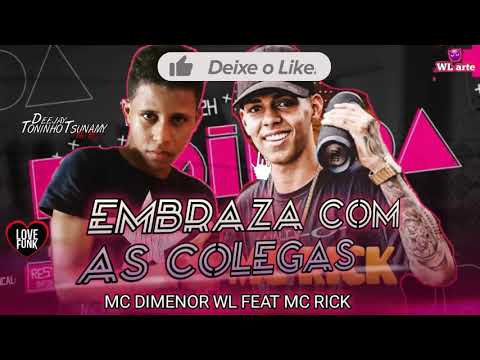 MC DIMENOR WL FEAT MC RICK EMBRAZANDO COM AS COLEGAS REMIX BREGA FUNK (PROD DJ TONINHO TSUNAMY )