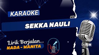 Download lagu KARAOKE - SEKKA NAULI - NADA STANDART - WANITA mp3