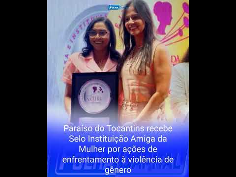 Paraíso do Tocantins recebe Selo Instituição Amiga da Mulher por ações de enfrentamento à violência