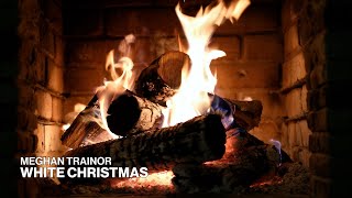Meghan Trainor – White Christmas (Spotify Singles – Official Yule Log Video)