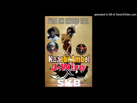 Kanebi Ambel (2022) Jay Wire x SKB (Prod By SKB @ SKB Records)