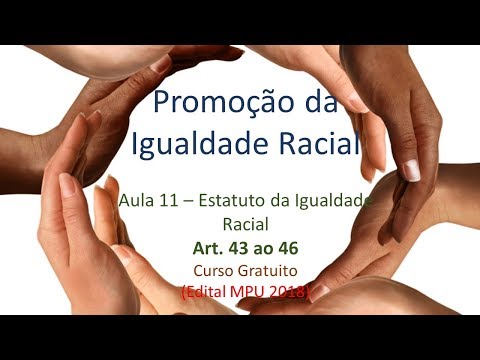 Promoção da Igualdade Racial - Aula 11 - Lei 12.288 de 2010 - Estatuto da Igualdade - Art. 43 ao 46