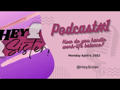 Hey Sister! - Podcast #1: How Do You Handle Work-Life Balance?