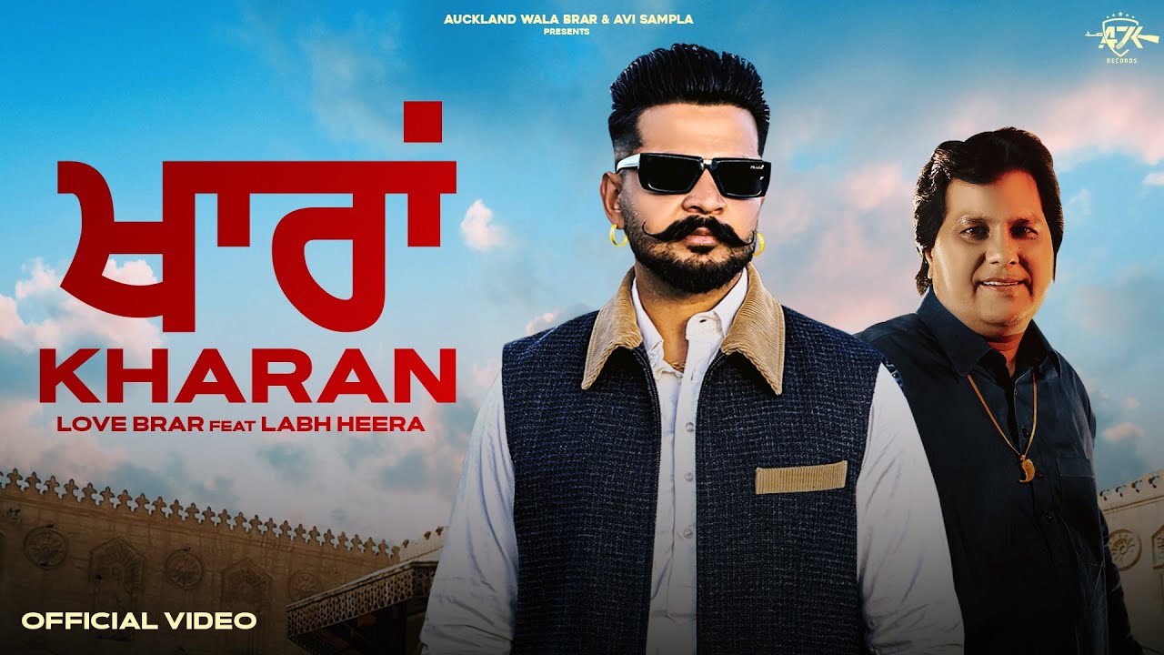 KHARAN - Official Video | Love Brar ft. Labh Heera | New Punjabi Song 2025 | AK-47 Records