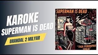 Download lagu [KAROKE] SUPERMAN IS DEAD - BRANDAL 2 MILYAR mp3