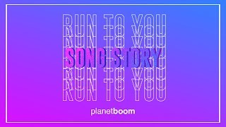 planetboom | Run To You | Song Story