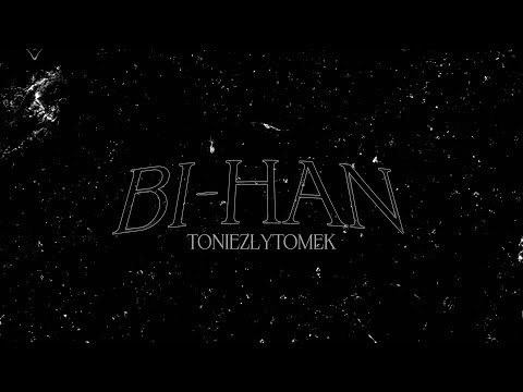 TONIEZLYTOMEK - BI HAN