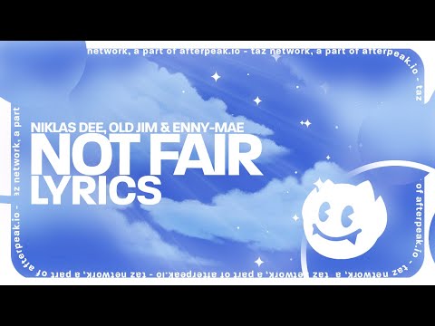 Niklas Dee, Old Jim & Enny-Mae - Not Fair (Lyrics)