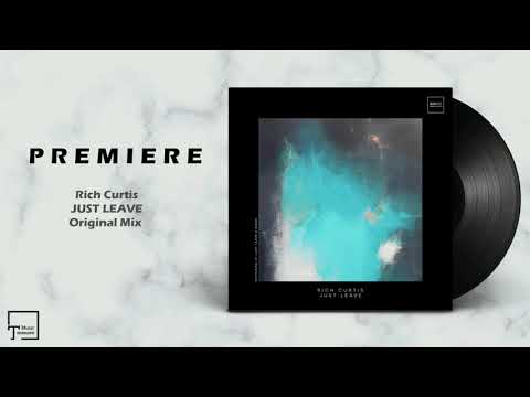 PREMIERE: Rich Curtis - Just Leave (Original Mix) [ICONYC ONE]
