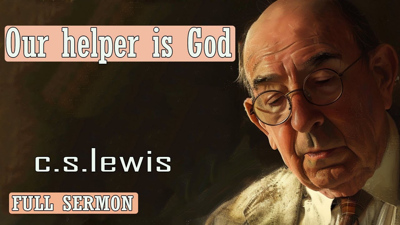 C S Lewis message - Our helper is God